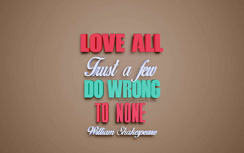 Love all trust a few do wrong to none, William Shakespeare quotes, creative 3d art, love quotes, popular quotes, motivation, inspiration, brown background, HD wallpaper