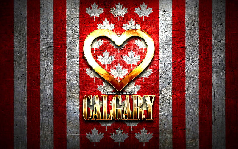 I Love Calgary, canadian cities, golden inscription, Canada, golden heart, Calgary with flag, Calgary, favorite cities, Love Calgary, HD wallpaper