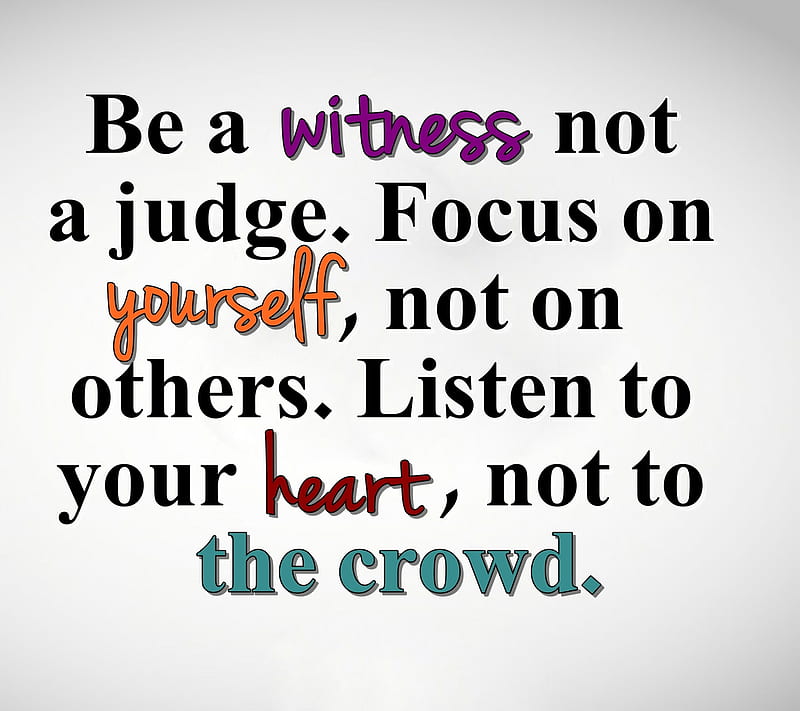 the crowd, heart, judge, new, nice, quote, saying, sign, witness, yourself, HD wallpaper