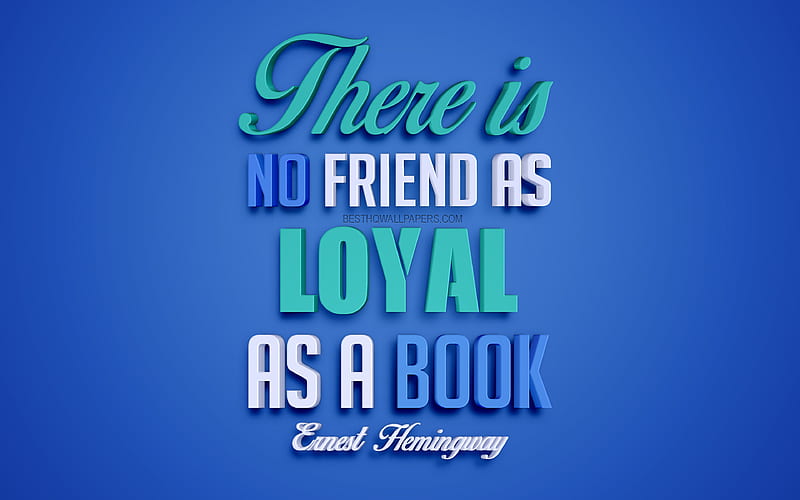 There is no friend as loyal as a book, Ernest Hemingway quotes creative 3d art, book quotes, popular quotes, motivation quotes, inspiration, blue background, HD wallpaper