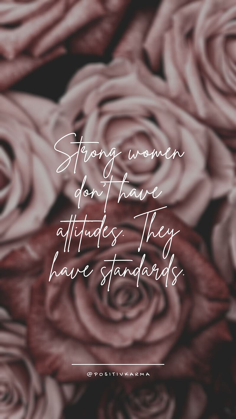 Strong women don't have attitudes. They have standards - by positivkarma. Soothing quotes, Pretty quotes, Better life quotes, Woman Quote, HD phone wallpaper