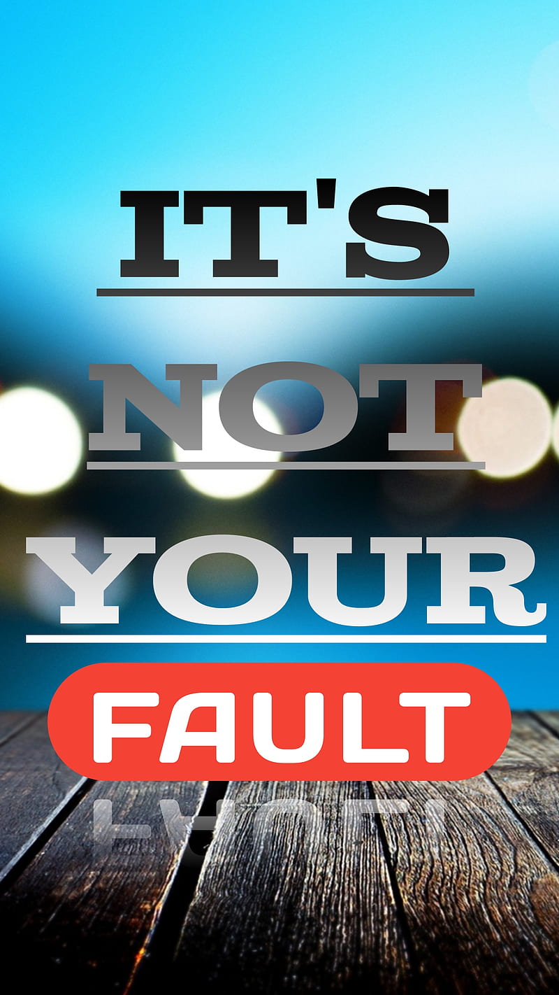 Not your fault, motivational quotes, my fault, sayings, HD phone wallpaper