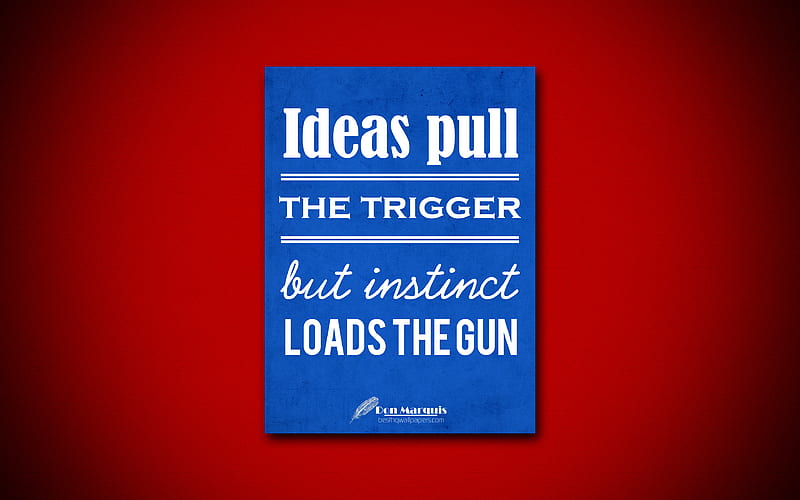 Ideas pull the trigger but instinct loads the gun quotes, Don Marquis, creative, business quotes, HD wallpaper