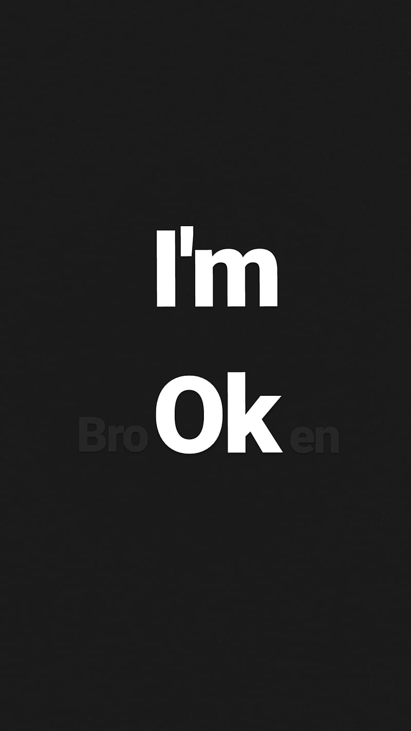I am Ok -Broken-, broken, i am broken, i am ok, okay, HD phone wallpaper