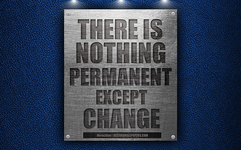 There is nothing permanent except change, Heraclitus quotes thinkers quotes, motivation, inspiration, HD wallpaper