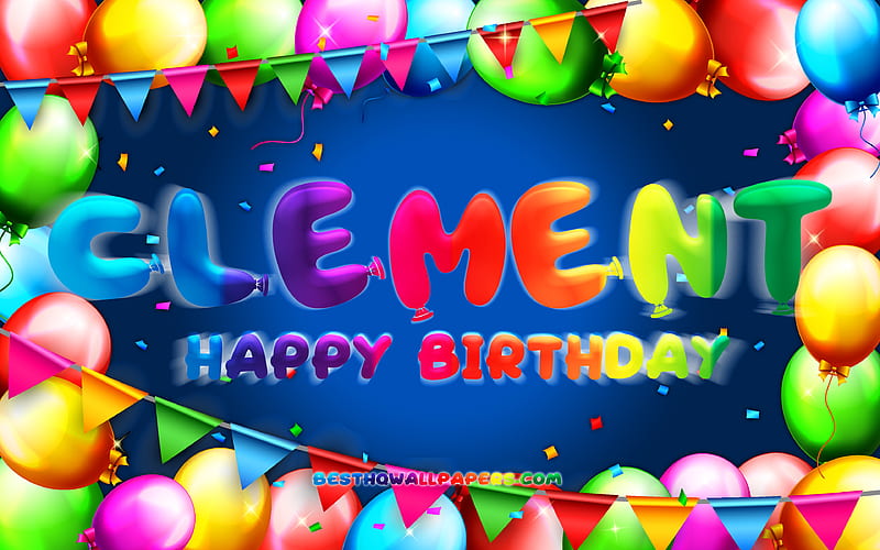 Happy Birtay Clement colorful balloon frame, Clement name, blue background, Clement Happy Birtay, Clement Birtay, popular french male names, Birtay concept, Clement, HD wallpaper