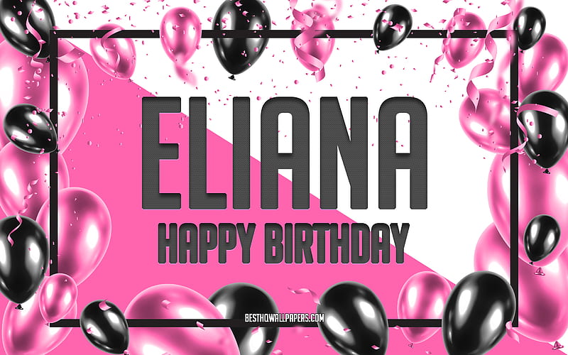 Happy Birtay Eliana, Birtay Balloons Background, Eliana, with names, Eliana Happy Birtay, Pink Balloons Birtay Background, greeting card, Eliana Birtay, HD wallpaper