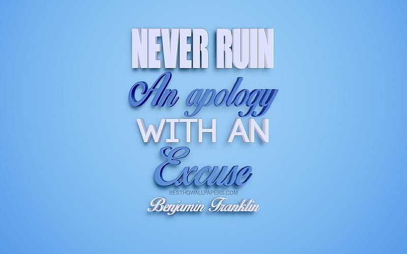 Never ruin an apology with an excuse, Benjamin Franklin quotes creative 3d art, popular quotes, motivation quotes, inspiration, blue background, HD wallpaper