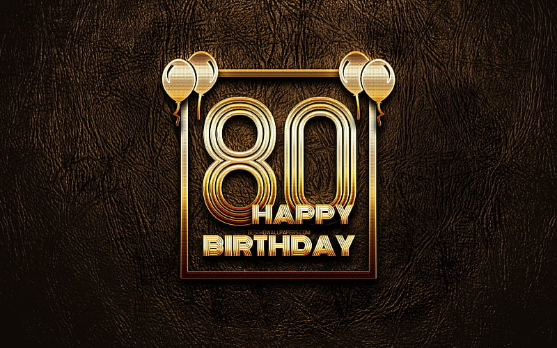 Happy 80th birtay, golden frames golden glitter signs, Happy 80 Years Birtay, 80th Birtay Party, brown leather background, 80th Happy Birtay, Birtay concept, 80th Birtay, HD wallpaper