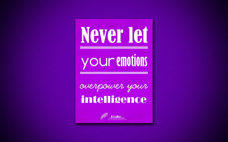 Never let your emotions overpower your intelligence, quotes about emotions, Drake, violet paper, inspiration, Drake quotes, HD wallpaper