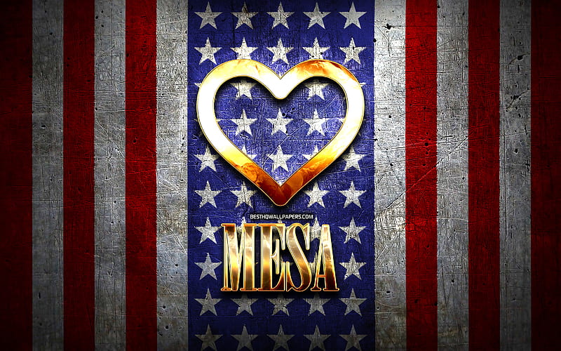 I Love Mesa, american cities, golden inscription, USA, golden heart, american flag, Mesa, favorite cities, Love Mesa, HD wallpaper