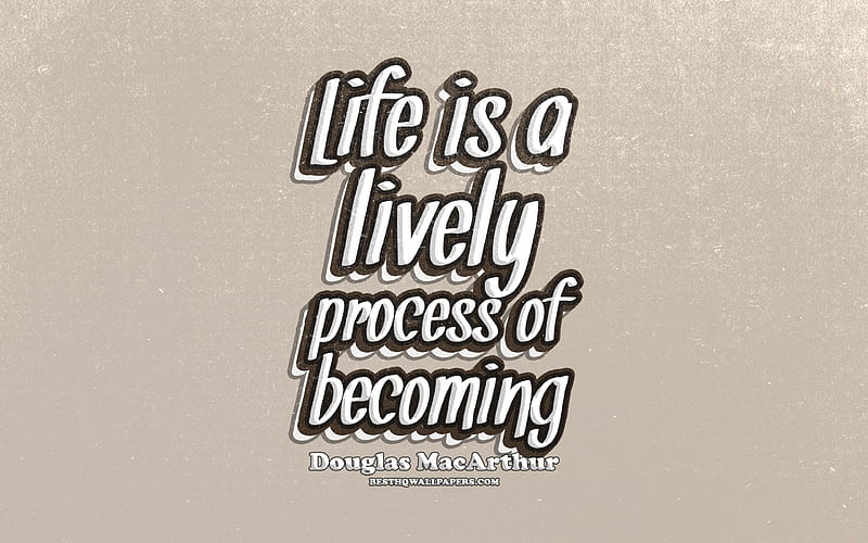 Life is a lively process of becoming, typography, quotes about life, Douglas MacArthur, popular quotes, brown retro background, inspiration, HD wallpaper