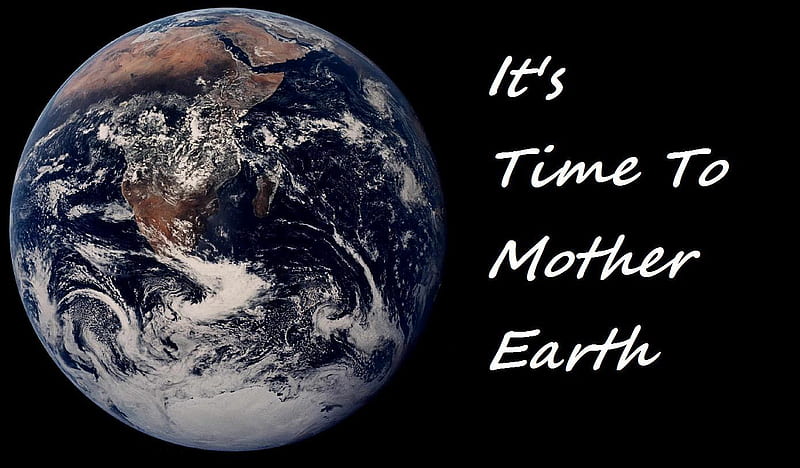 It's Time to Mother Earth, live, green, space, pollution, care, earth from space, earth, mother, HD wallpaper