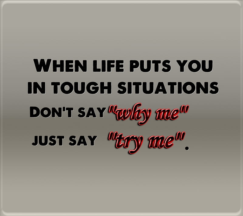 why me try me, life, new, nice, quote, saying, sign, situations, tough, HD wallpaper