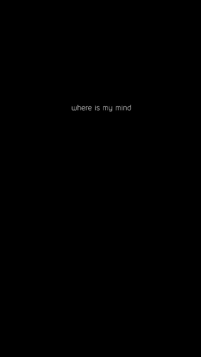 where is my mind, Black, abstract, dark, darkness, digital, frase, minimal, monochrome, oled, quote, simple, text, white, word, HD phone wallpaper