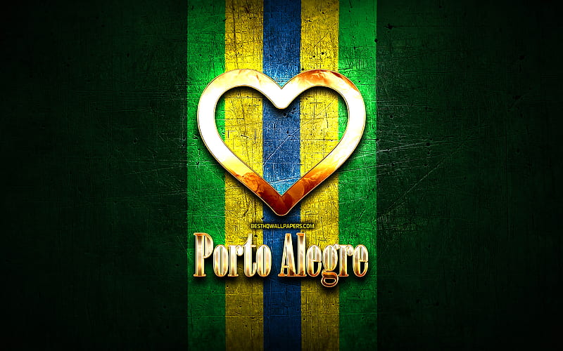 I Love Porto Alegre, brazilian cities, golden inscription, Brazil, golden heart, brazilian flag, Porto Alegre, favorite cities, Love Porto Alegre, HD wallpaper