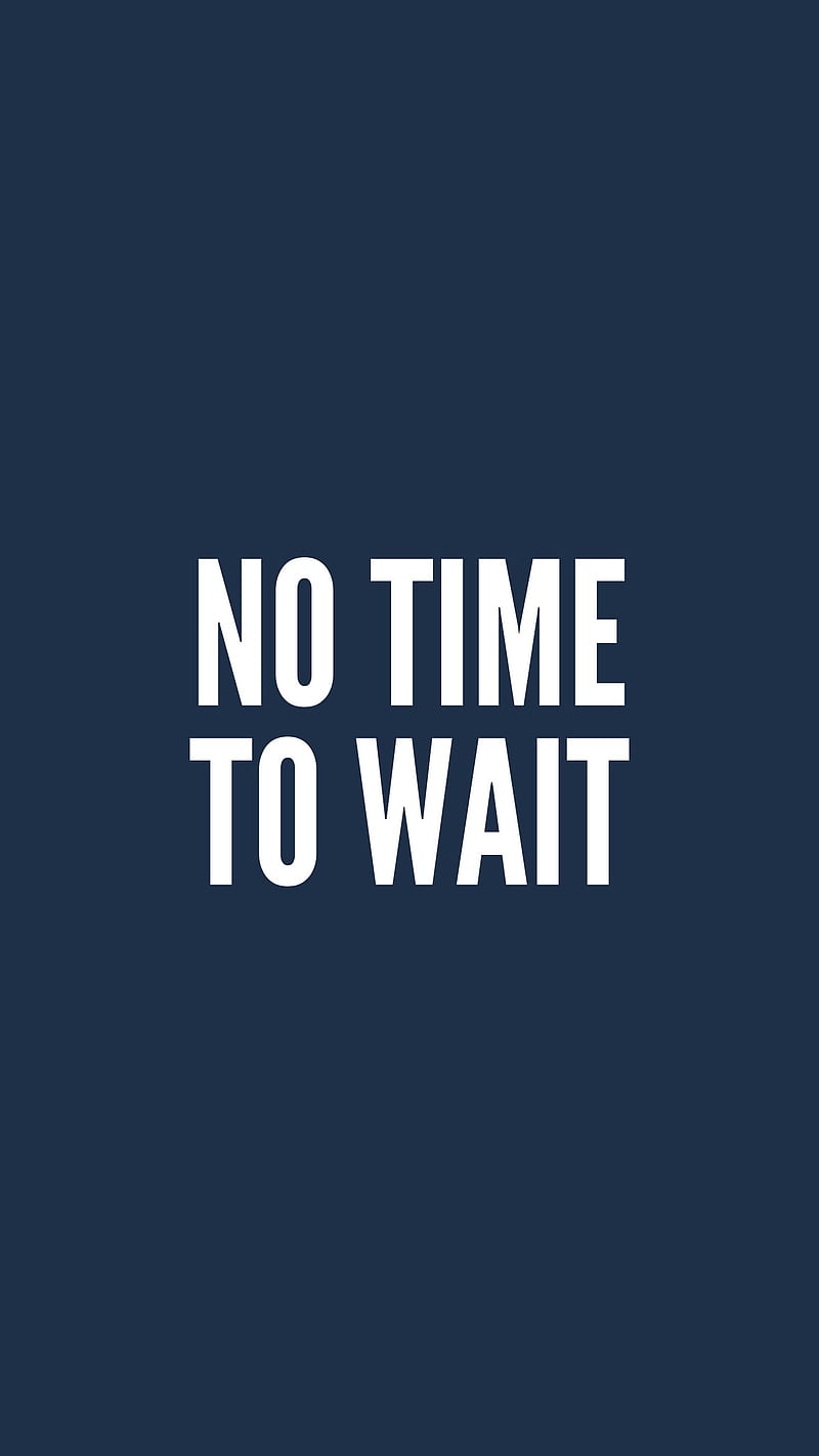 No Time To Wait , phrase, inscription, motivation, inspirational, quote, HD phone wallpaper