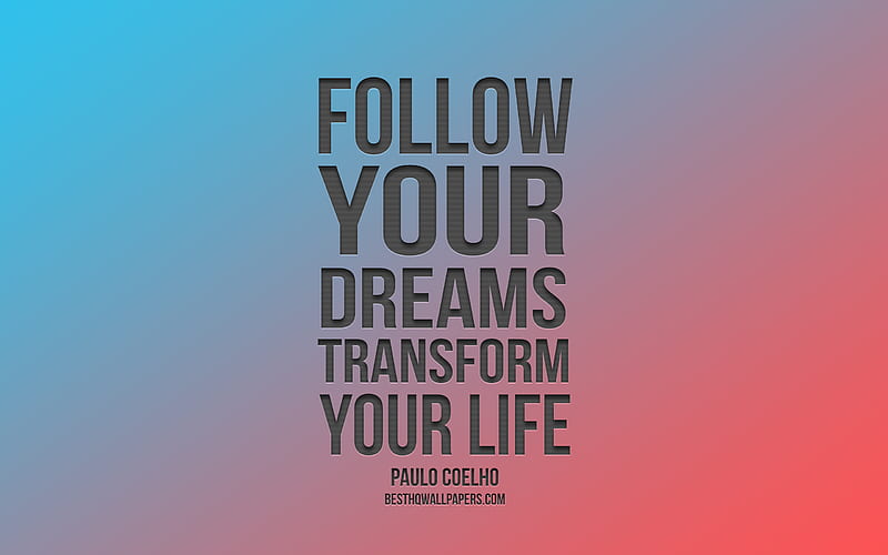 Follow your dreams transform your life, Paulo Coelho quotes, blue-violet background, motivation, inspiration, popular quotes, HD wallpaper