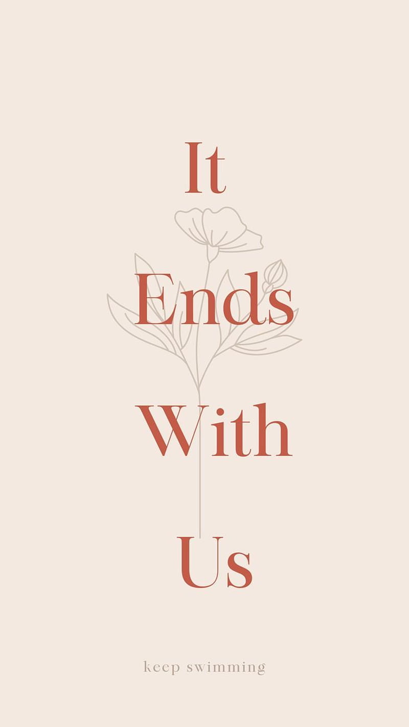 it ends with us . Inspirational books to read, It ends with us, Book dedication in 2022. Inspirational books to read, It ends with us, Romance books quotes, Colleen Hoover, HD phone wallpaper