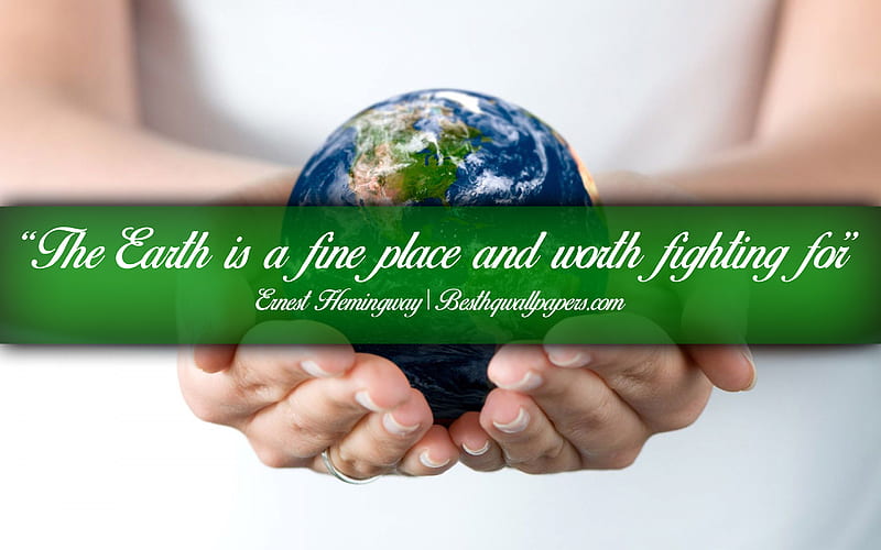 The Earth is a fine place and worth fighting for, Ernest Hemingway, calligraphic text, quotes about Earth, Ernest Hemingway quotes, inspiration, ecology background, HD wallpaper