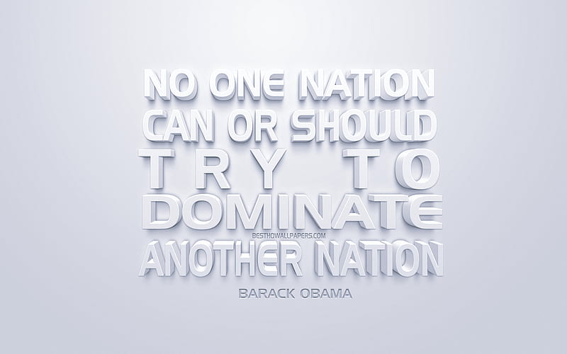 No one nation can or should try to dominate another nation, Barack Obama quotes, white 3d art, quotes of American presidents, popular quotes, inspiration, white background, motivation, HD wallpaper