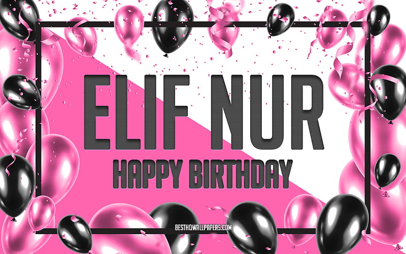 Happy Birtay Elif Nur, Birtay Balloons Background, Elif Nur, with names, Elif Nur Happy Birtay, Pink Balloons Birtay Background, greeting card, Elif Nur Birtay, HD wallpaper