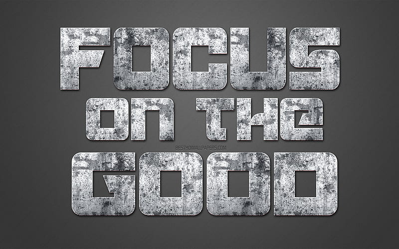 Focus on the good, motivation quotes, creative art, grunge art, stone texture, gray background, inspiration popular quotes, HD wallpaper