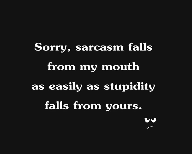 sarcasm, cool, falls, mouth, new, quote, saying, sorry, stupidity, HD wallpaper
