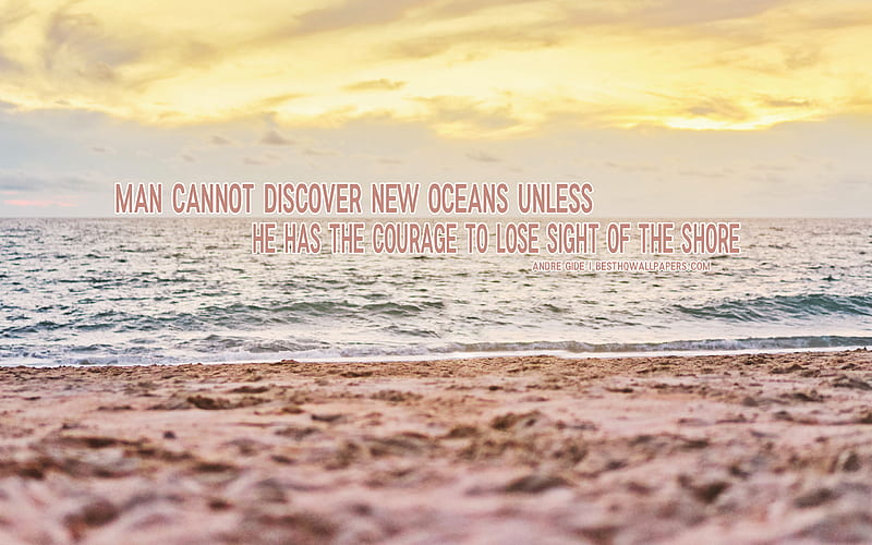 Man cannot discover new oceans unless he has the courage to lose sight of the shore, Andre Gide quotes, popular quotes, life quotes, travel quotes, motivation, inspiration, HD wallpaper