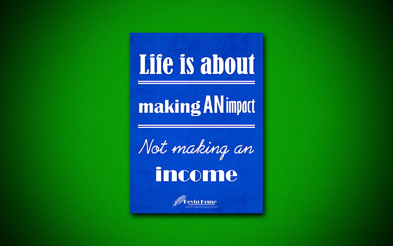 Life is about making an impact Not making an income, quotes about life, Kevin Kruse, blue paper, popular quotes, inspiration, Kevin Kruse quotes, HD wallpaper