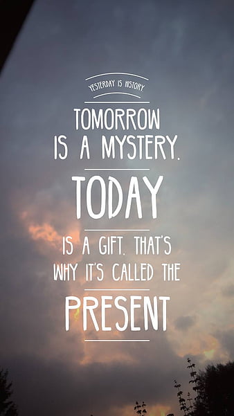 Yesterday is history, tomorrow is a mystery,... - Quote