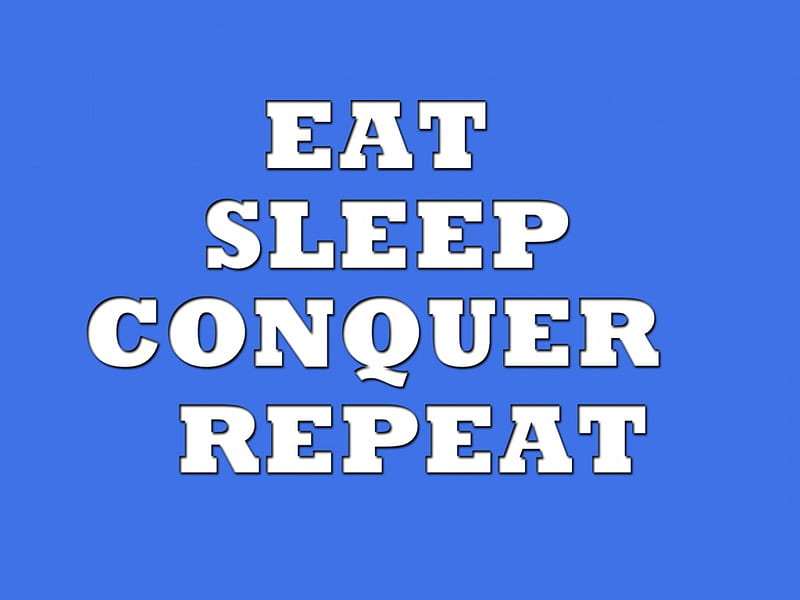 Eat Sleep, repeat, conquer, Eat, sleep, HD wallpaper