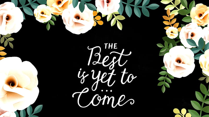 The Best is Yet to Come, art, words, bonito, illustration, artwork, painting, wide screen, flowers, scenery, HD wallpaper