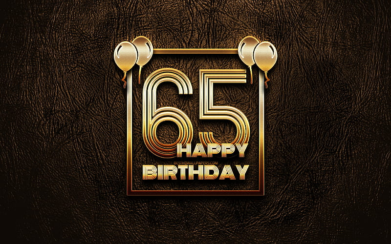 Happy 65th birtay, golden frames golden glitter signs, Happy 65 Years Birtay, 65th Birtay Party, brown leather background, 65th Happy Birtay, Birtay concept, 65th Birtay, HD wallpaper