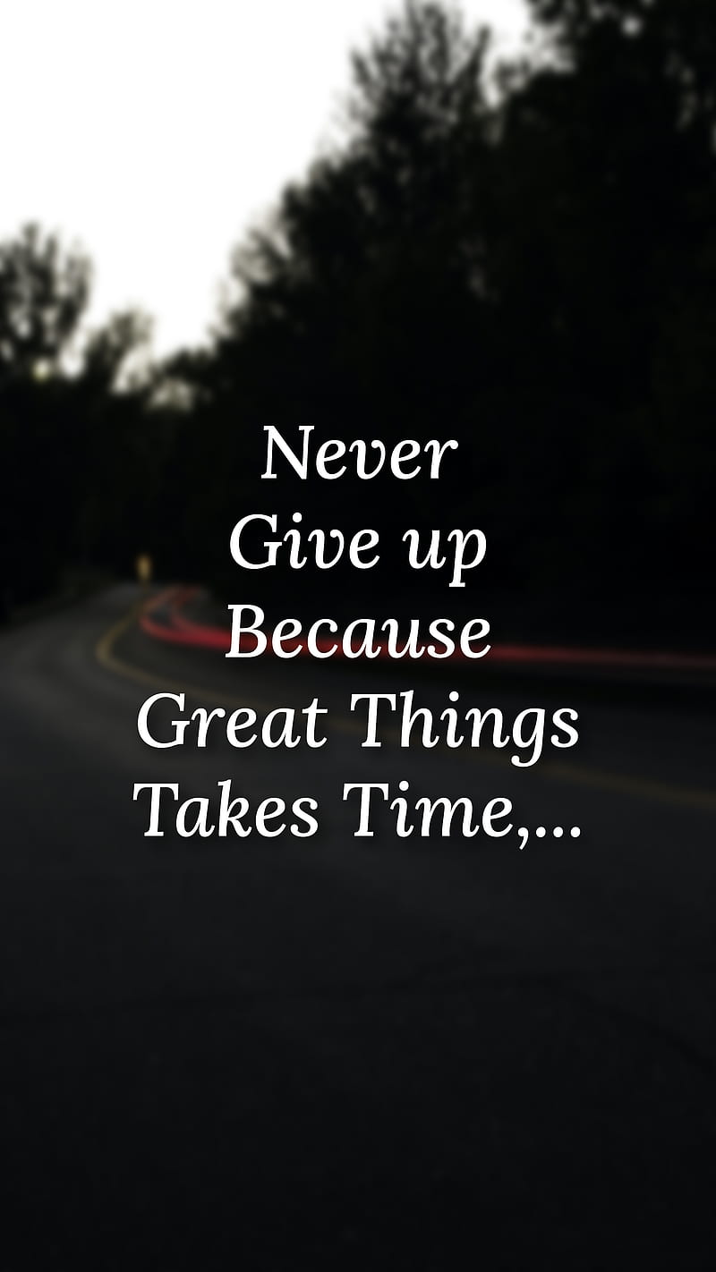 Never give up, black, great, motivational, new style, saying, take, things,  time, HD phone wallpaper | Peakpx