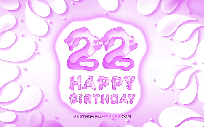 Happy 22 Years Birtay 3D petals frame, Birtay Party, purple background, Happy 22nd birtay, 3D letters, 22nd Birtay Party, Birtay concept, artwork, 22nd Birtay, HD wallpaper