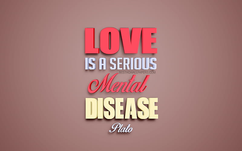 Love is a serious mental disease, Plato quotes, creative 3d art, quotes about love, popular quotes, motivation, inspiration, brown background, HD wallpaper