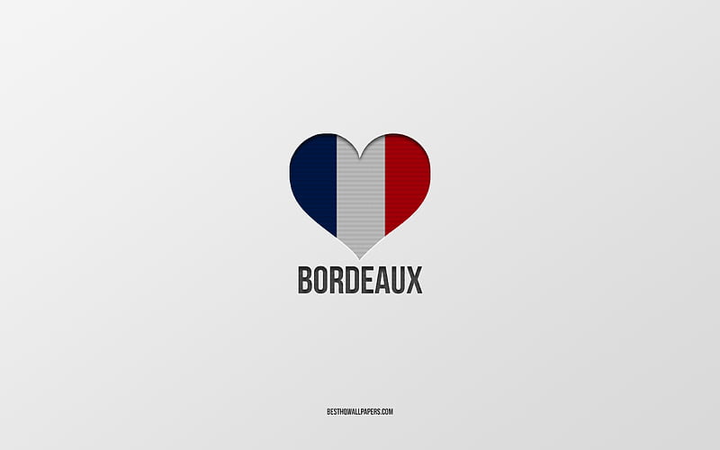 I Love Bordeaux, French cities, gray background, France, France flag heart, Bordeaux, favorite cities, Love Bordeaux, HD wallpaper