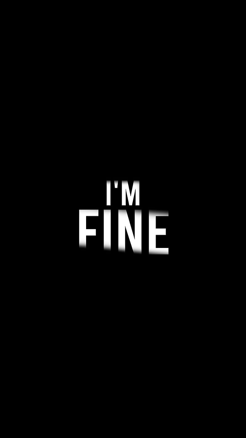 I am fine, anxiety, depression, fine, lonely, love, not fine, quotes, sadness, stressed, HD phone wallpaper