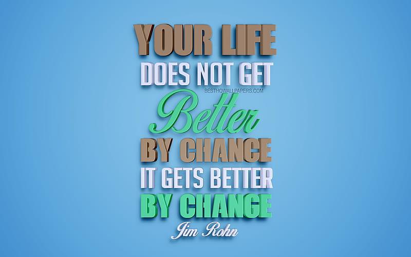 Your life does not get better by chance it gets better by change, Jim Rohn quotes creative 3d art, life quotes, popular quotes, motivation quotes, inspiration, blue background, HD wallpaper