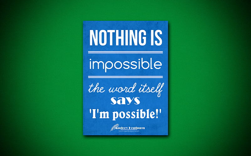 Nothing is impossible the word itself says Im possible quotes, Audrey Hepburn, motivation, inspiration, HD wallpaper