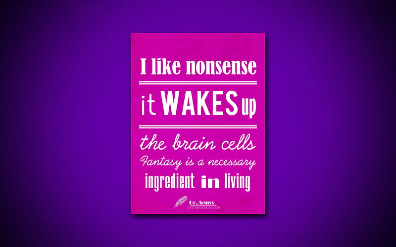 I like nonsense It wakes up the brain cells Fantasy is a necessary ingredient in living, quotes about fantasy, Dr Seuss, purple paper, inspiration, Dr Seuss quotes, HD wallpaper