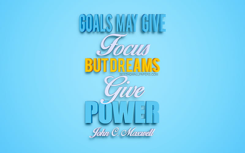 Goals may give focus but dreams give power, John Maxwell quotes, popular quotes, 3d art, blue background, motivation, inspiration, quotes about dreams, quotes about goals, quotes about strength, business quotes, HD wallpaper