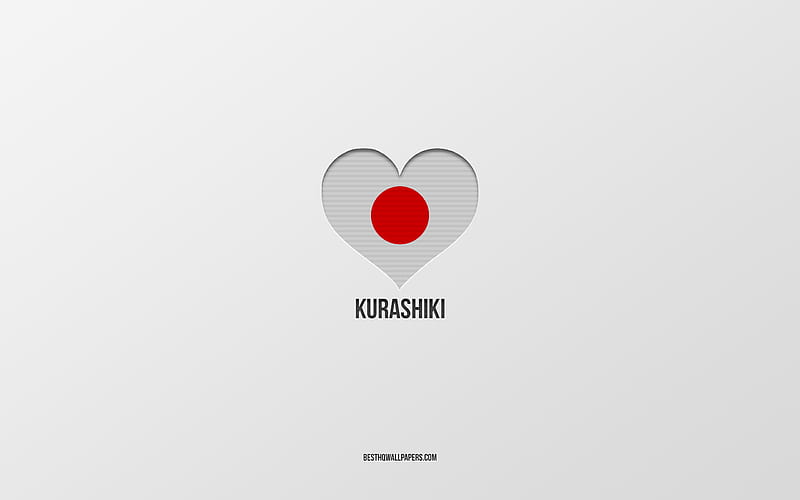 I Love Kurashiki, Japanese cities, gray background, Kurashiki, japan, Japanese flag heart, favorite cities, Love Kurashiki, HD wallpaper