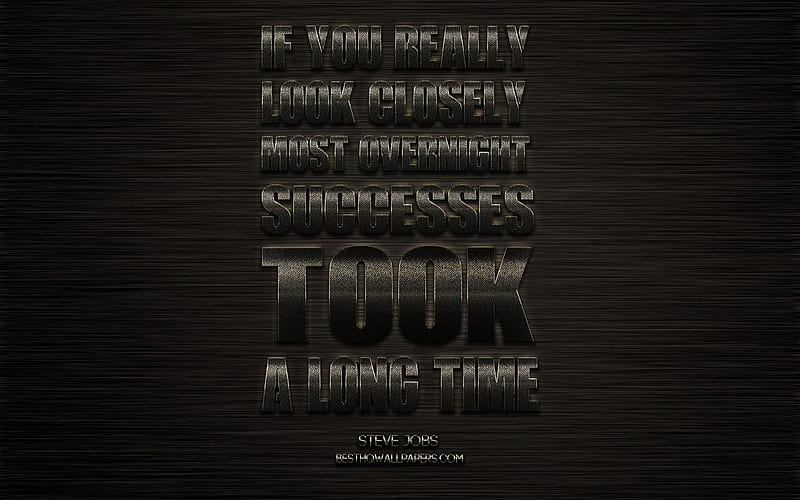 If you really look closely most overnight successes took a long time, Steve Jobs quotes, metallic art, creative art, motivation, inspiration, quotes about success, HD wallpaper