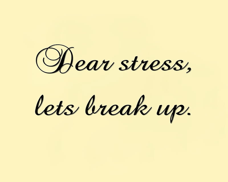 Dear Stress, break up, cool, new, quote, sad, saying, upset, HD wallpaper