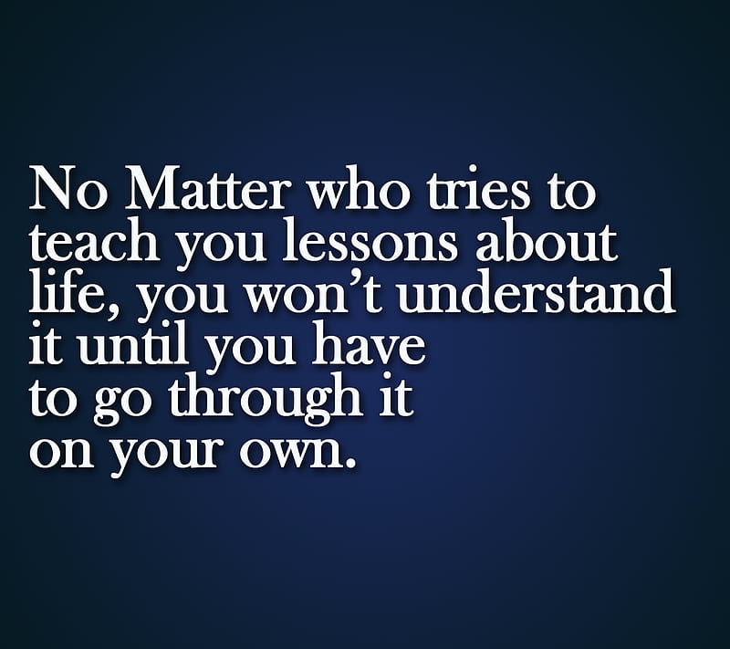 Life Lessons, lessons, life, matter, nice, sayings, teach, understand, wise, words, HD wallpaper