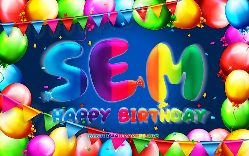 Happy Birtay Sem colorful balloon frame, Sem name, blue background, Sem Happy Birtay, Sem Birtay, popular dutch male names, Birtay concept, Sem, HD wallpaper