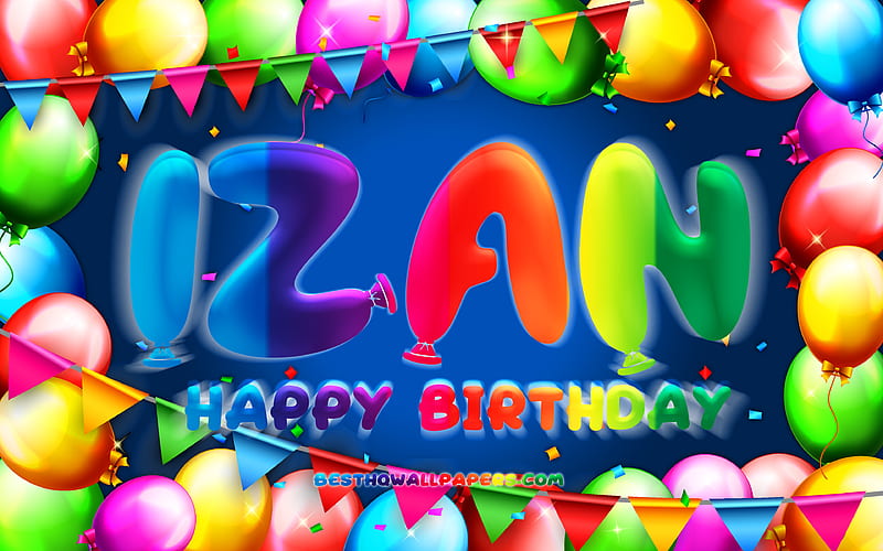 Happy Birtay Izan colorful balloon frame, Izan name, blue background, Izan Happy Birtay, Izan Birtay, popular spanish male names, Birtay concept, Izan, HD wallpaper