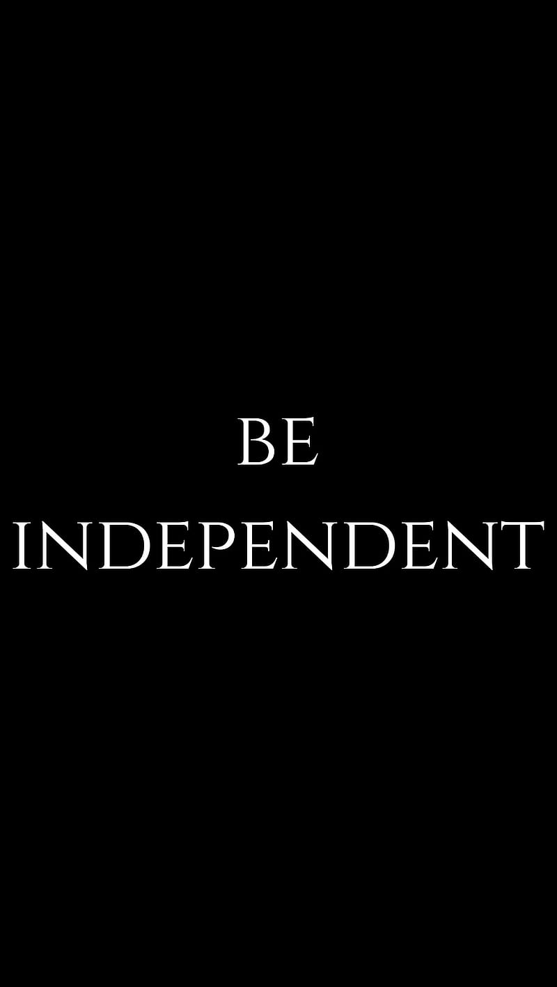 Be independent, independent, black, quote, words, wisdom, font, logo, you, HD phone wallpaper